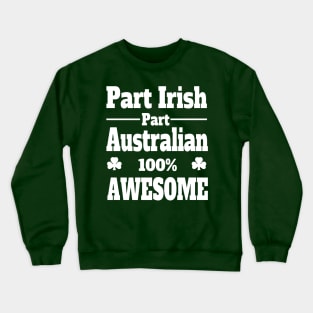 funny Irish St Patrick's t shirt part Irish part Australian 100% awesome Crewneck Sweatshirt